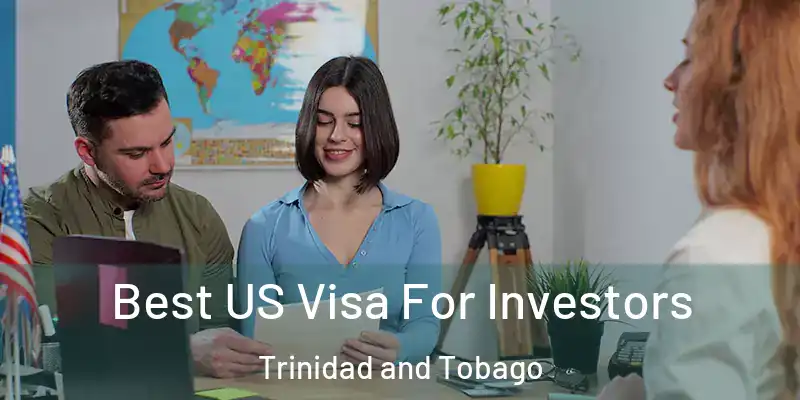  Best US Visa For Investors Trinidad and Tobago