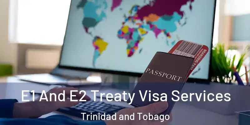  E1 And E2 Treaty Visa Services Trinidad and Tobago