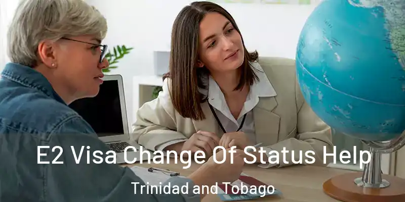  E2 Visa Change Of Status Help Trinidad and Tobago