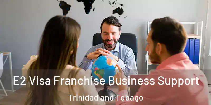  E2 Visa Franchise Business Support Trinidad and Tobago