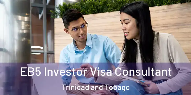  EB5 Investor Visa Consultant Trinidad and Tobago