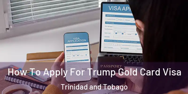  How To Apply For Trump Gold Card Visa Trinidad and Tobago