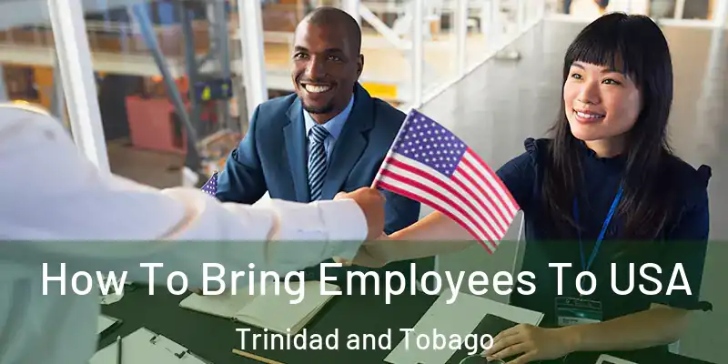  How To Bring Employees To USA Trinidad and Tobago