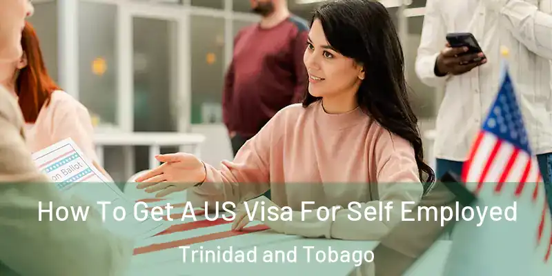  How To Get A US Visa For Self Employed Trinidad and Tobago