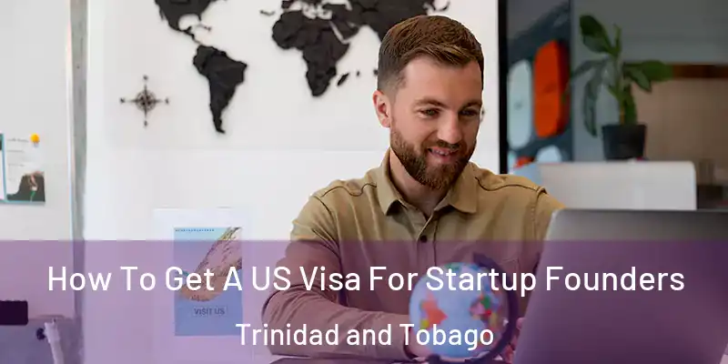 How To Get A US Visa For Startup Founders Trinidad and Tobago