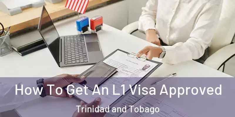  How To Get An L1 Visa Approved Trinidad and Tobago