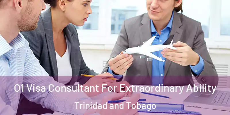  O1 Visa Consultant For Extraordinary Ability Trinidad and Tobago