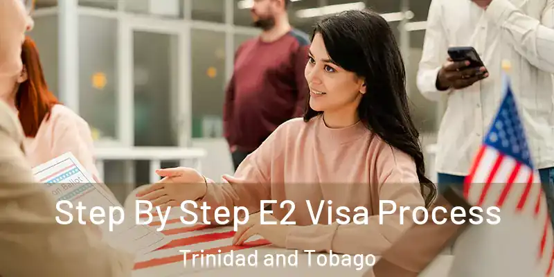  Step By Step E2 Visa Process Trinidad and Tobago
