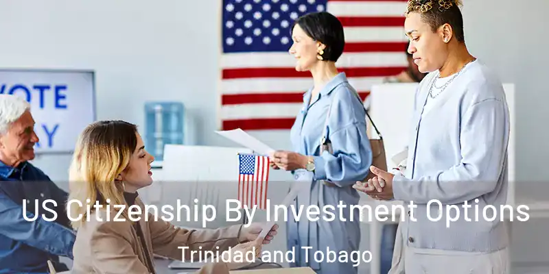  US Citizenship By Investment Options Trinidad and Tobago