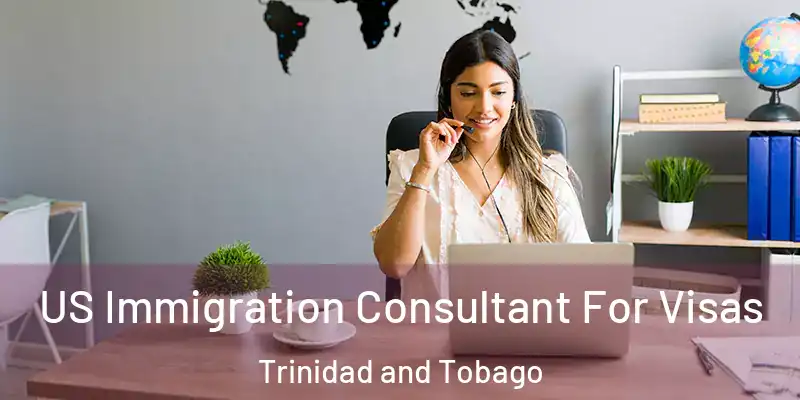  US Immigration Consultant For Visas Trinidad and Tobago