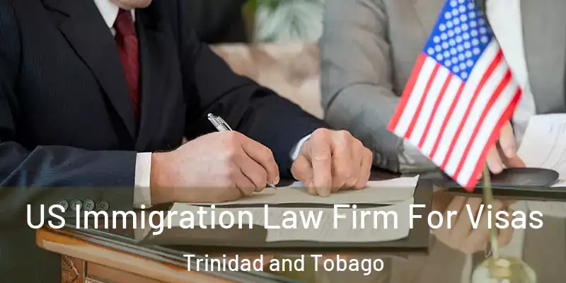  US Immigration Law Firm For Visas Trinidad and Tobago