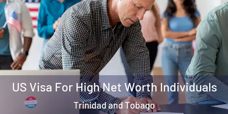  US Visa For High Net Worth Individuals Trinidad and Tobago